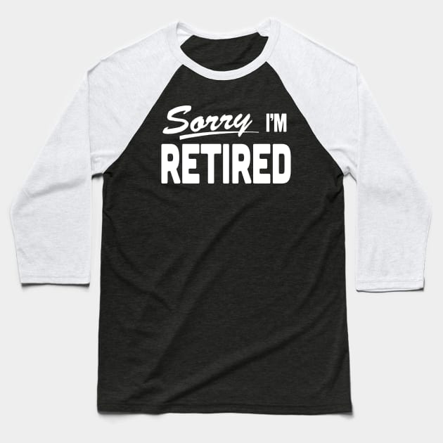 Sorry I'm Retired Retirement (sorry we're closed) Baseball T-Shirt by xenotransplant